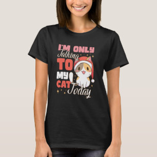 I'm only talking to my Cat Today 45 T-Shirt