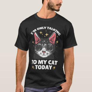 I'm only talking to my Cat Today 71 T-Shirt