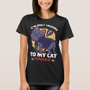 I'm only talking to my Cat Today 86 T-Shirt
