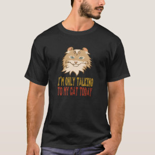 I'm Only Talking To My Cat Today American Curl Cat T-Shirt