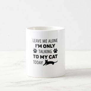I'm only talking to my cat today coffee mug