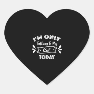 I'm Only Talking To My Cat Today Funny cat Quote Heart Sticker