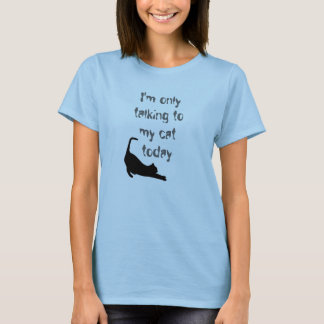 "I'm only talking to my cat today" tshirt
