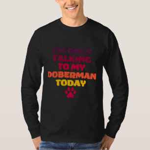 Im Only Talking To My Doberman Today Doberman Owne T-Shirt