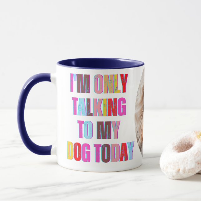 I'm Only Talking to My Dog Today animal puppy Mug (With Donut)