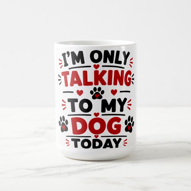 I'm Only Talking To My Dog Today Coffee Mug (Center)