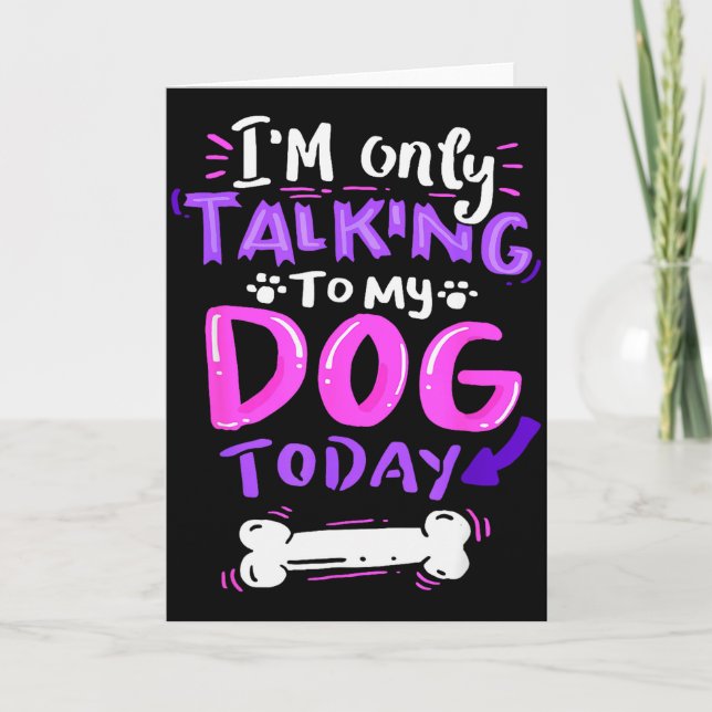 I'm Only Talking To My Dog Today - Dog Lover Gift  Card (Front)