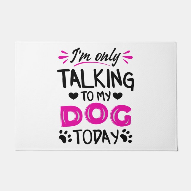 I'm only talking to my dog today doormat (Front)