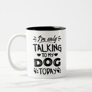 I'm only talking to my dog today invitation postca Two-Tone coffee mug
