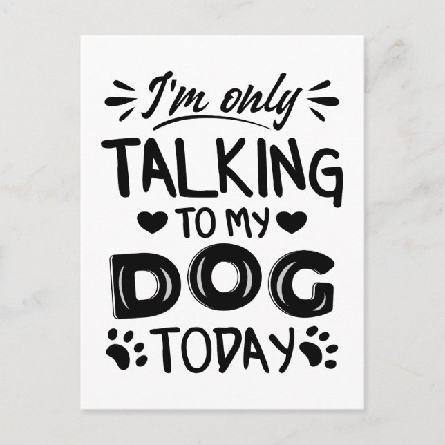 I'm only talking to my dog today postcard (Front)