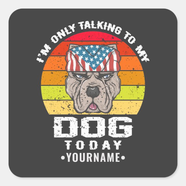 I'm Only Talking To My Dog Today Square Sticker (Front)