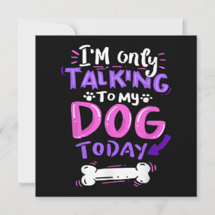I'm Only Talking To My Dog Today T-Shirt - Dog Lov Invitation