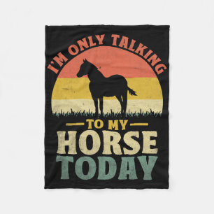 I'm Only Talking To My Horse Today Horseck Riding Fleece Blanket