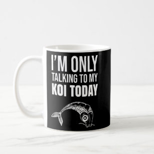 Im Only Talking To My Koi Today - Japanese Koi Pon Coffee Mug