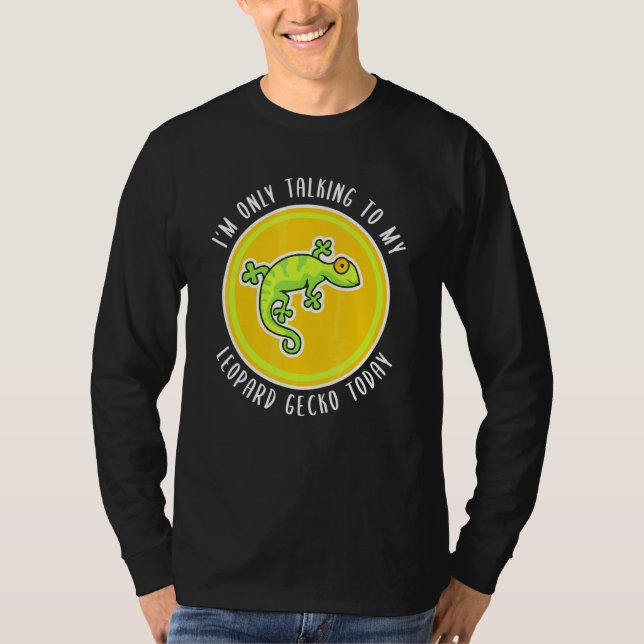 Im Only Talking To My Leopard Gecko Today Lizard T-Shirt (Front)