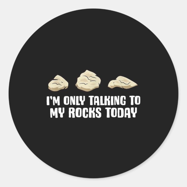 I'm Only Talking To My Rocks Today  Classic Round Sticker (Front)