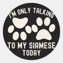 I'm Only Talking To My Siamese Today