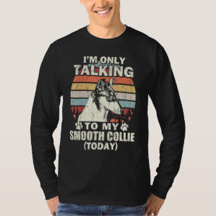 Im Only Talking To My Smooth Collie Today Vintage T-Shirt