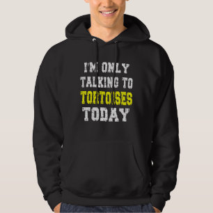 'i'm Only Talking To Tortoises Today' Pet Phrase Hoodie