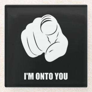 I'm Onto You - Pointing Finger, Playfully Fun Glass Coaster