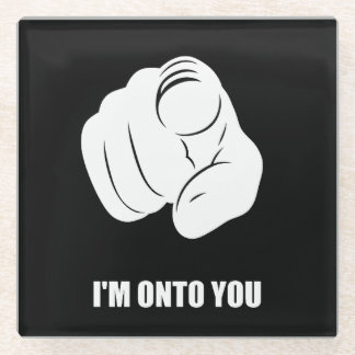 I'm Onto You - Pointing Finger, Playfully Fun Glass Coaster