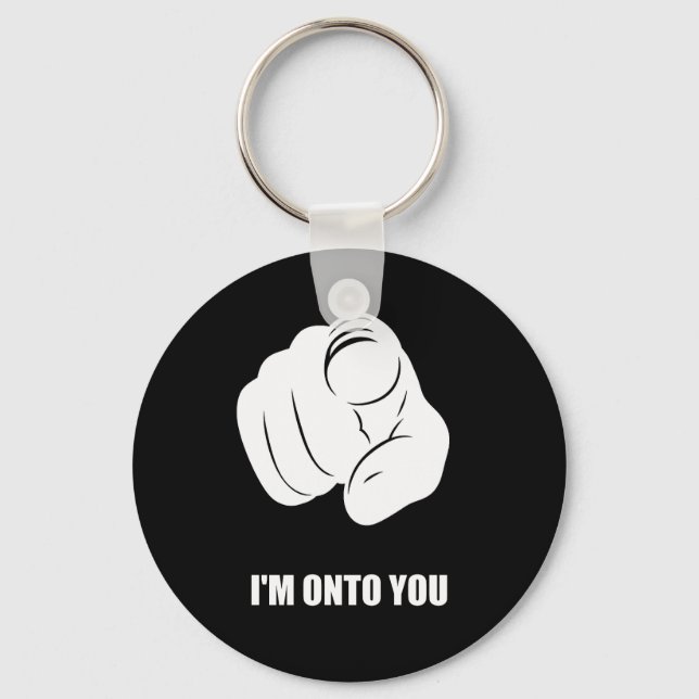I'm Onto You - Pointing Finger, Playfully Fun Key Ring (Front)