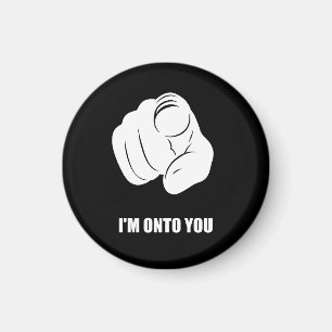 I'm Onto You - Pointing Finger, Playfully Fun Magnet