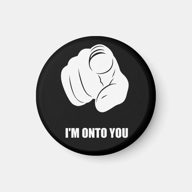 I'm Onto You - Pointing Finger, Playfully Fun Magnet (Front)