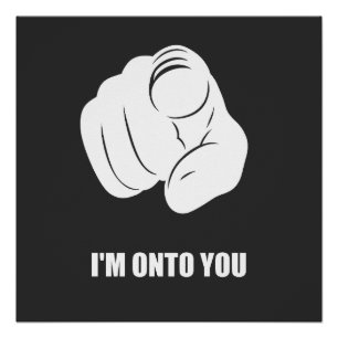 I'm Onto You - Pointing Finger, Playfully Fun Poster