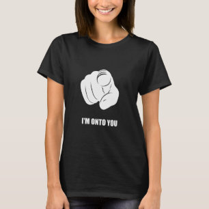 I'm Onto You - Pointing Finger, Playfully Fun T-Shirt