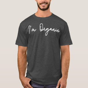 I'm Organic Tee Nature Fruitarian Vegetarian Lover