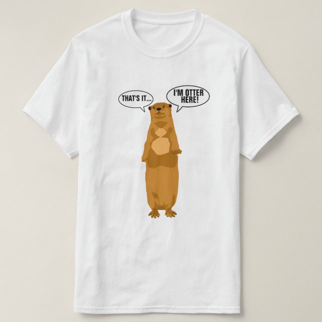 I'm Otter Here T-Shirt (Design Front)