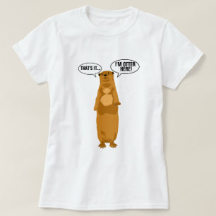 I'm Otter Here T-Shirt