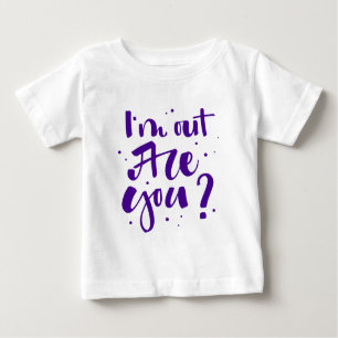 I'm Out Are You? Baby T-Shirt