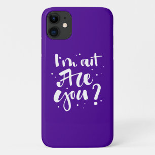 I'm Out Are You? iPhone 11 Case