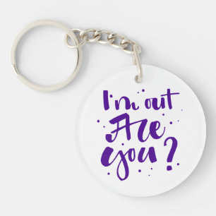 I'm Out Are You? Key Ring