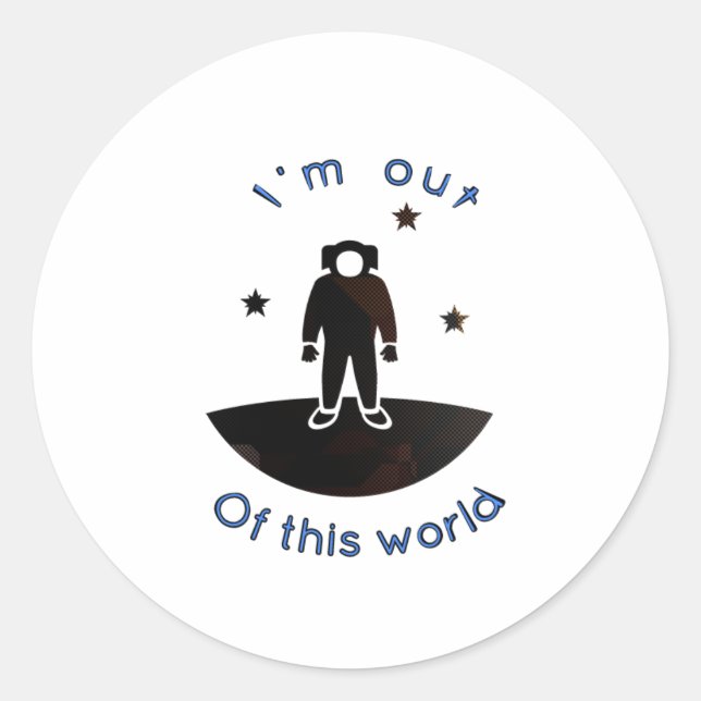 I'm out of this world classic round sticker (Front)