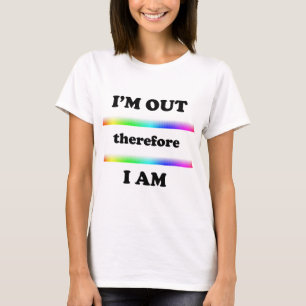 I'm Out Therefore I Am T-Shirt