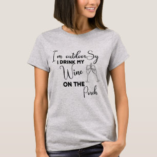 I'm Outdoorsy I Drink My Wine Porch T-Shirt