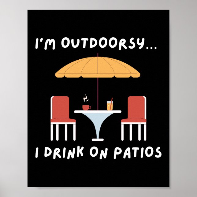 I'm Outdoorsy... I Drink on Patios - Fun Outdoor Poster (Front)