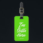 I'm Outta Here | Funny Neon Green Luggage Tag<br><div class="desc">Come and go in style with this funky neon green luggage tag.  It features the words "I'm Outta Here" in a unique white script style font.  Underneath the text is an optional spot for yours or your gift recipient's name or initials.</div>