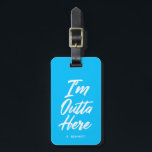 I'm Outta Here | Funny Neon Turquoise Luggage Tag<br><div class="desc">Come and go in style with this funky neon turquoise blue luggage tag.  It features the words "I'm Outta Here" in a unique white script style font.  Underneath the text is an optional spot for yours or your gift recipient's name or initials.</div>