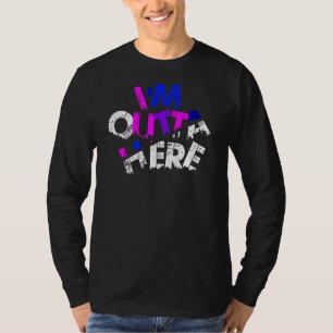 I'm Outta Here Travel Quotes Slogans Outta He T-Shirt