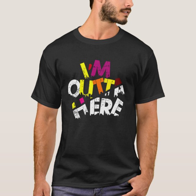 I'M OUTTA HERE  Travel Quotes, Slogans Outta Here T-Shirt (Front)