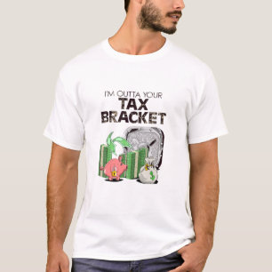 I'm Outta Your Tax Bracket-Pig T-Shirt
