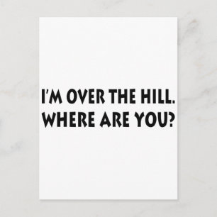 I'm Over  The Hill.  Where Are You? Postcard