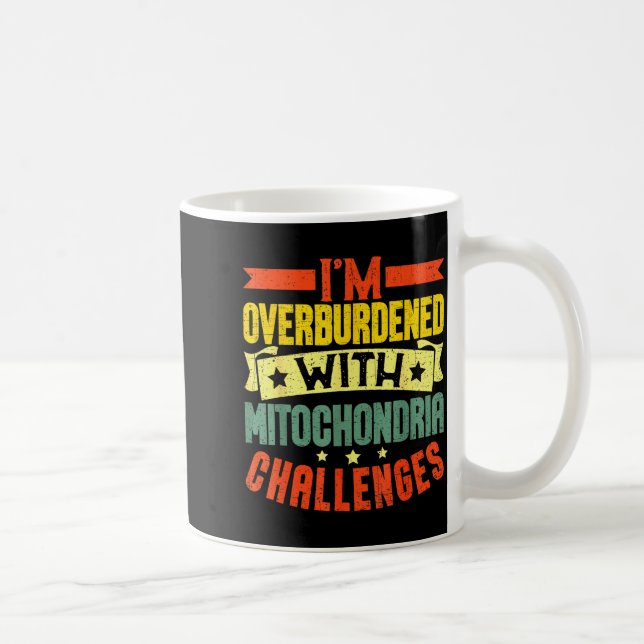 I'm Overburdened With Mitochondria Challenges  Coffee Mug (Right)