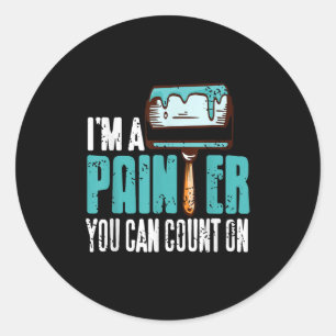 I'm Painter You Can Count On Funny Reliable Pro  Classic Round Sticker