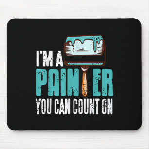 I'm Painter You Can Count On Funny Reliable Pro  Mouse Pad