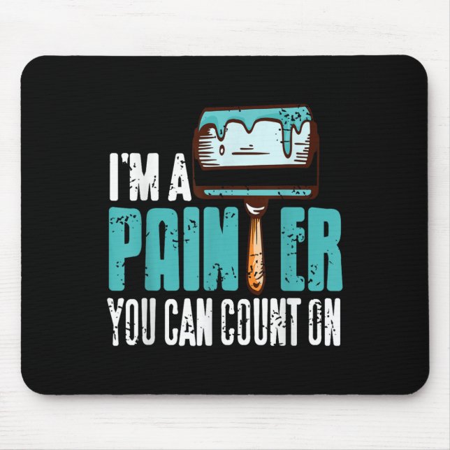 I'm Painter You Can Count On Funny Reliable Pro  Mouse Pad (Front)
